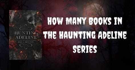 How Many Books Are in the Haunting Adeline Series and a Deeper Dive into Its Fascinating Storylines