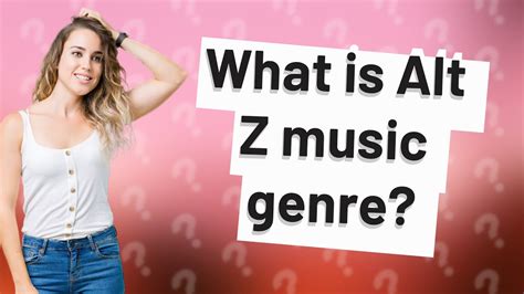 What Is Alt-Z Music Genre: A Journey into its Diversity and Complexity